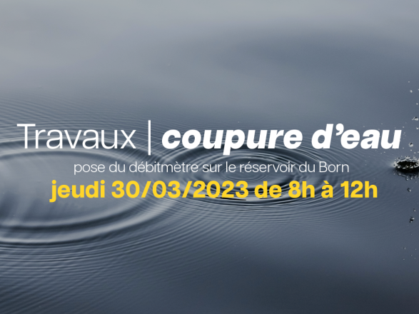 Coupure d’eau pour la pose du débitmètre sur le réservoir du Born jeudi 30/03/2023 de 8h à 12h