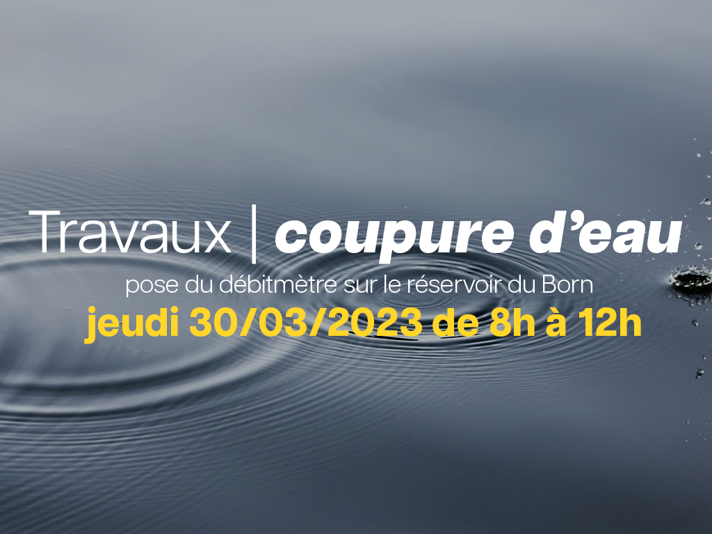 Coupure d’eau pour la pose du débitmètre sur le réservoir du Born jeudi 30/03/2023 de 8h à 12h