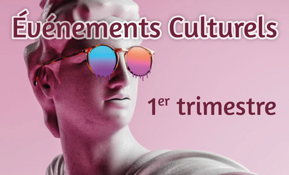 RETOUR SUR LES ÉVÉNEMENTS CULTURELS DU PREMIER TRIMESTRE 2022